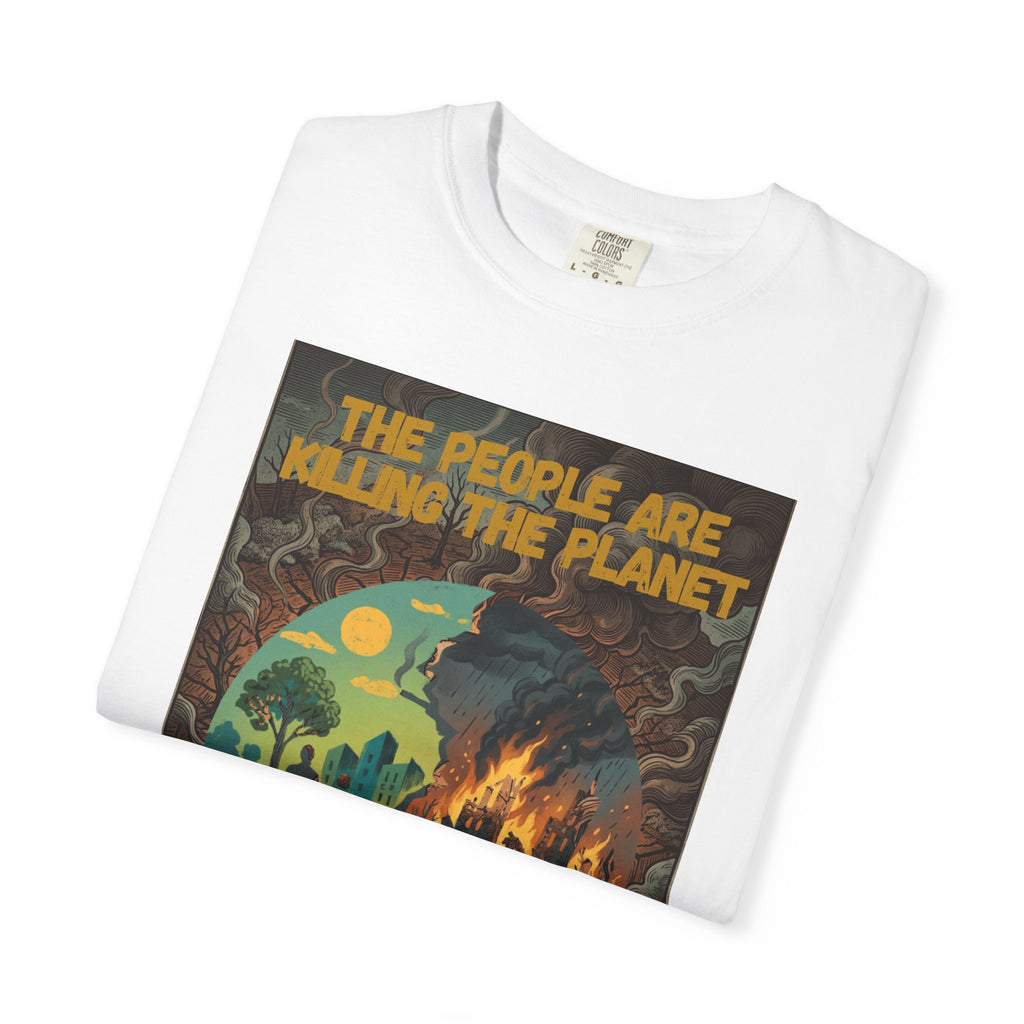 The People Are Killing the Planet & The Planet Is Killing the People ®Graphic T-Shirt