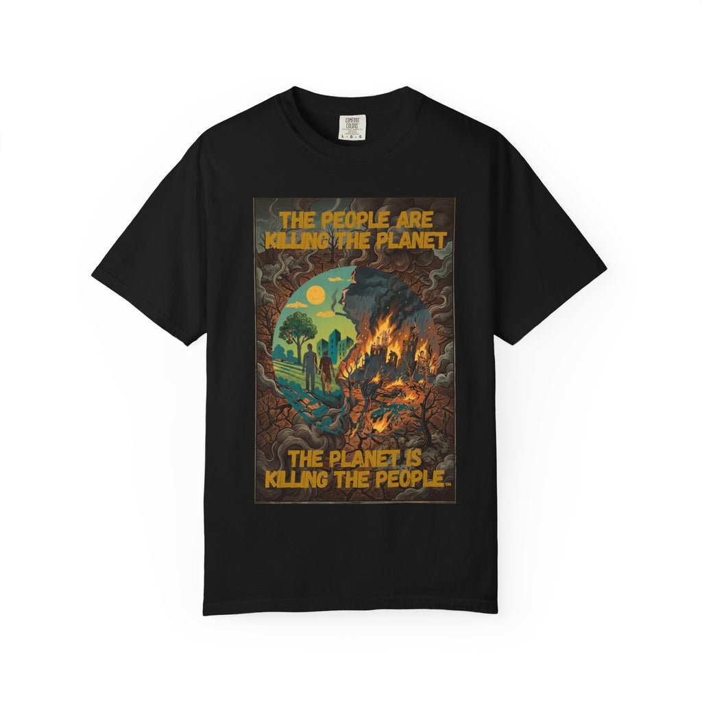 The People Are Killing the Planet & The Planet Is Killing the People ®Graphic T-Shirt