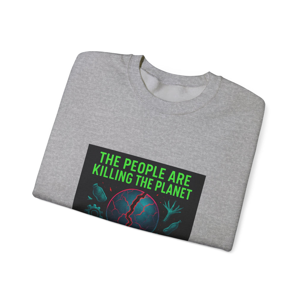 The People Are Killing the Planet, The Planet Is Killing the People® Crewneck Sweatshirt