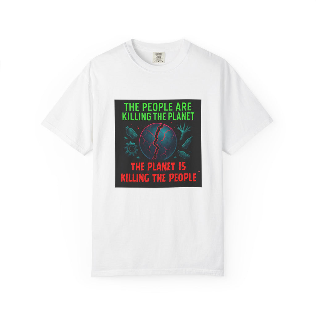 The People Are Killing the Planet, The Planet Is Killing the People® Graphic T-Shirt